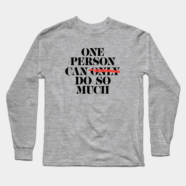 One Person Can Do So Much Long Sleeve T-Shirt by KevShults